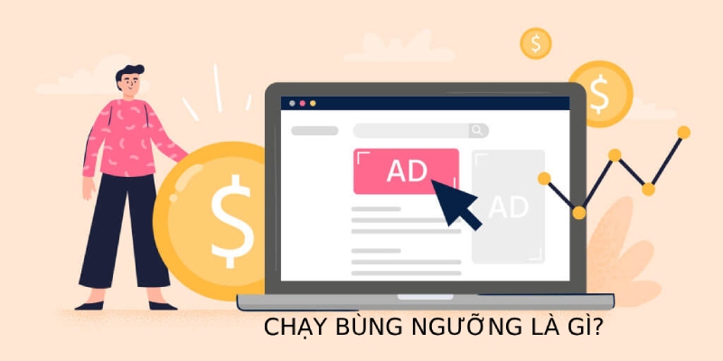 Chạy bùng ngưỡng là phương pháp thường thấy khi chạy quảng cáo