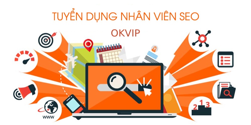 OKVIP tuyển dụng SEO học việc với mức lương cao