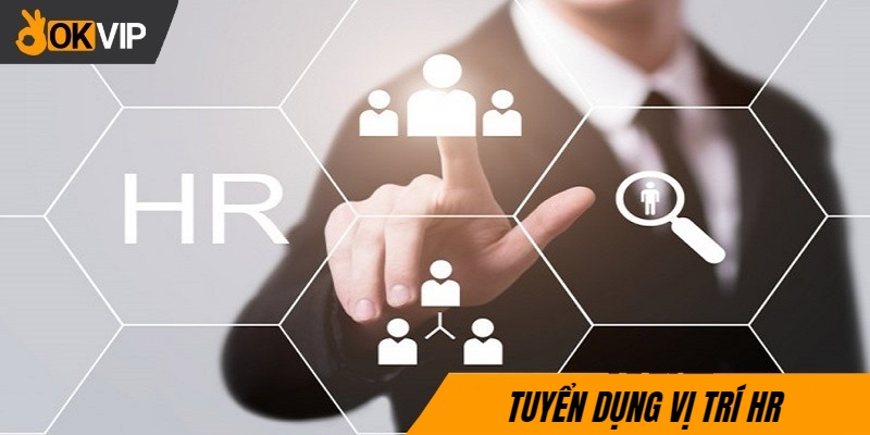 Nội dung tuyển dụng OKVIP cho công việc HR