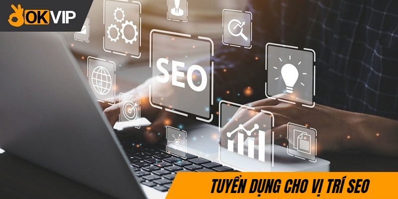 Thông tin tuyển dụng OKVIP cho vị trí SEO