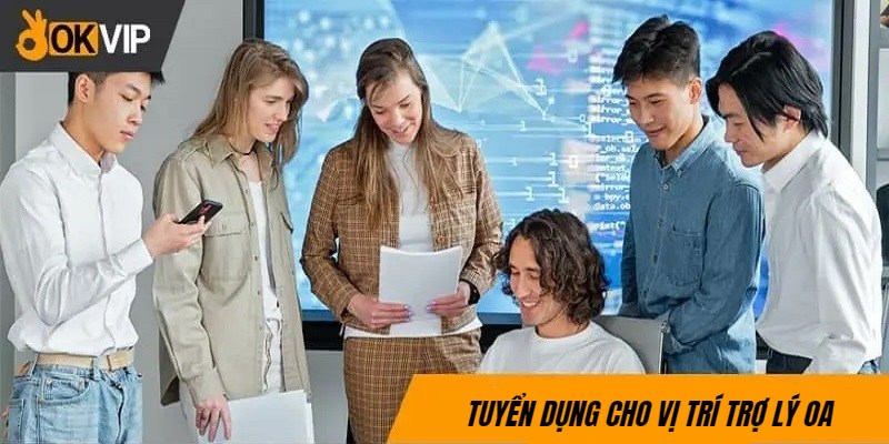 OKVIP tuyển vị trí trợ lý OA