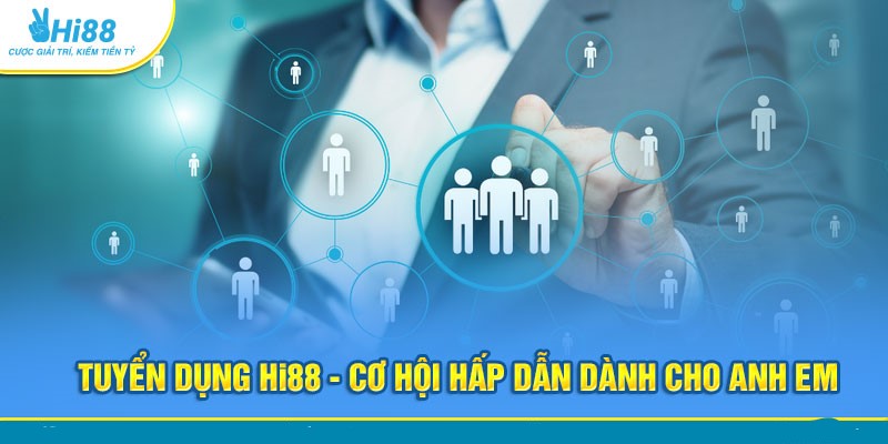 Lợi ích khi ứng tuyển vào Hi88