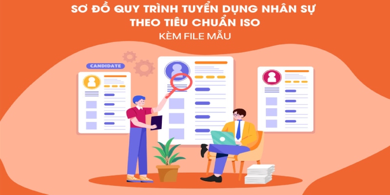 Quy trình tuyển kỹ lưỡng để tìm ra những ứng viên phù hợp nhất