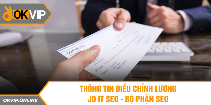 Thông tin điều chỉnh lương JD IT Seo - Bộ phận Seo