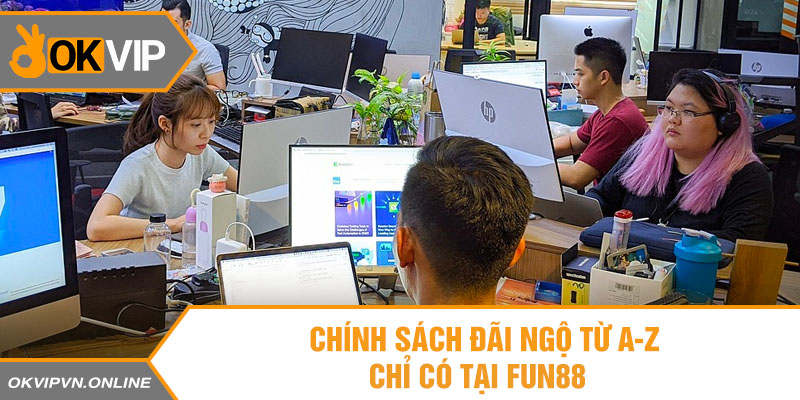 Chính sách đãi ngộ A-Z chỉ có tại Fun88