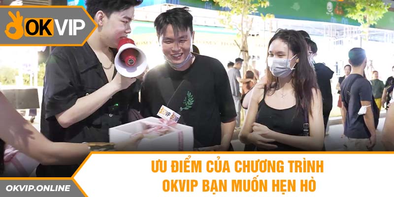 Ưu điểm của chương trình OKVIP bạn muốn hẹn hò