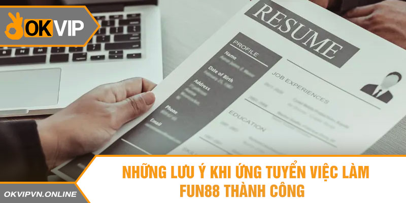 Những lưu ý khi ứng tuyển việc làm Fun88 thành công