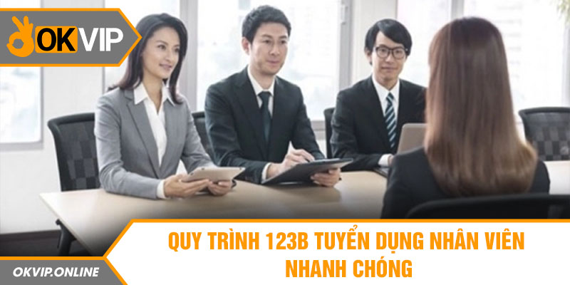 Quy trình 123b tuyển dụng nhân viên nhanh chóng