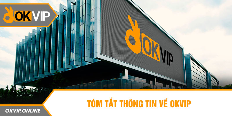 Tóm tắt thông tin về OKVIP