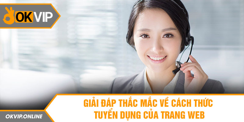 Giải đáp thắc mắc về cách thức tuyển dụng của trang web