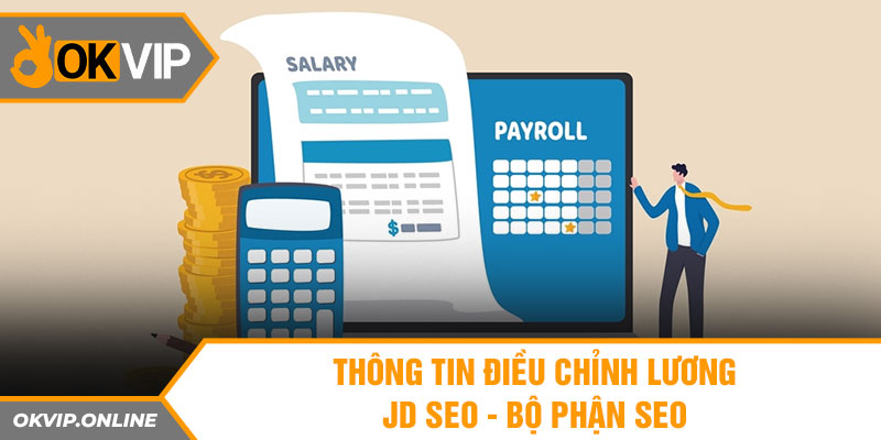  Thông tin điều chỉnh lương JD SEO - Bộ Phận Seo