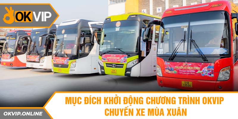 Mục đích khởi động chương trình OKVIP chuyến xe mùa xuân