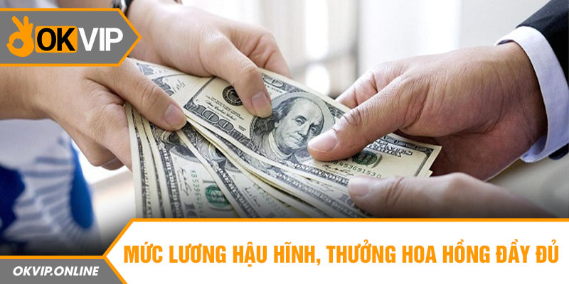 Mức lương hậu hĩnh, thưởng hoa hồng đầy đủ