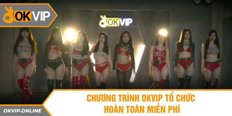  Chương trình OKVIP tổ chức hoàn toàn miễn phí