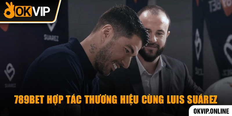  789BET hợp tác thương hiệu cùng Luis Suárez