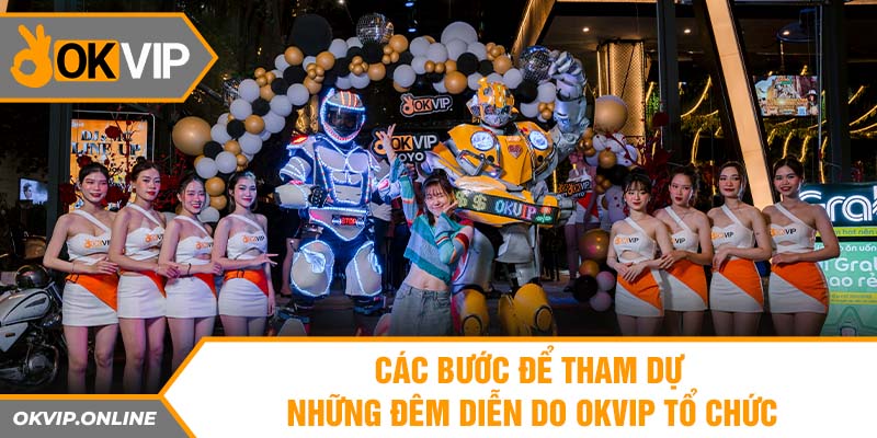 Các bước để tham dự những đêm diễn do OKVIP tổ chức