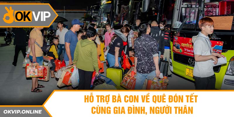 Hỗ trợ bà con về quê đón tết cùng gia đình, người thân