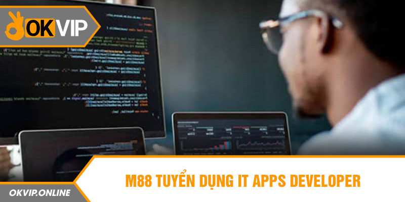 M88 tuyển dụng IT Apps Developer