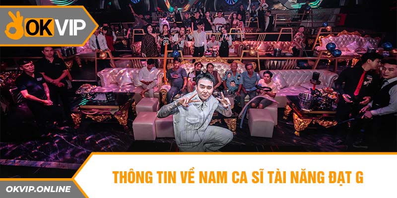 Thông tin về nam ca sĩ tài năng Đạt G