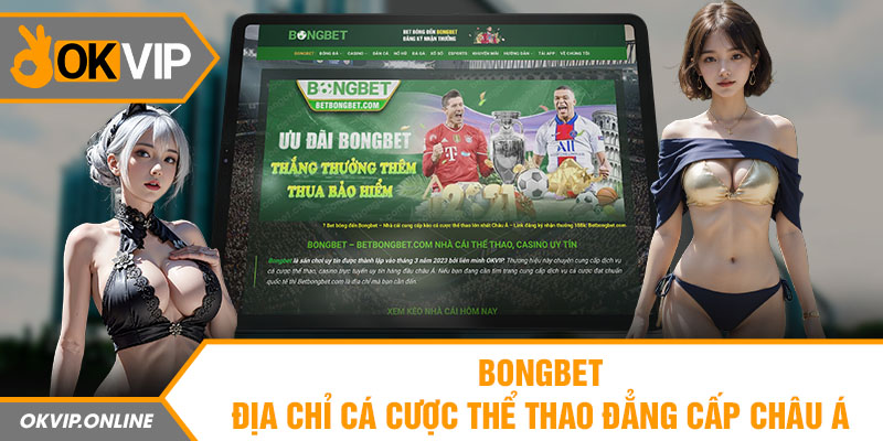 Bongbet - Địa chỉ cá cược thể thao đẳng cấp Châu Á