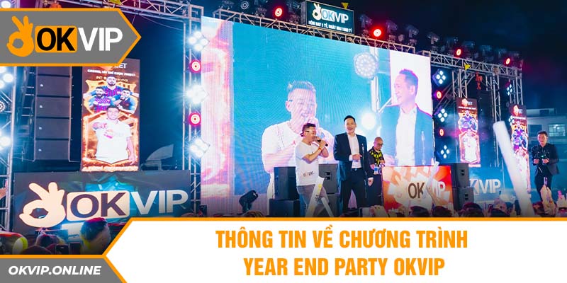  Thông tin về chương trình YEAR END PARTY OKVIP