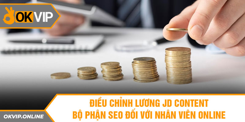 Điều chỉnh lương JD Content - Bộ phận Seo đối với nhân viên online