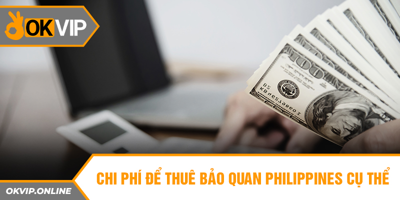 Chi phí để thuê bảo quan Philippines cụ thể