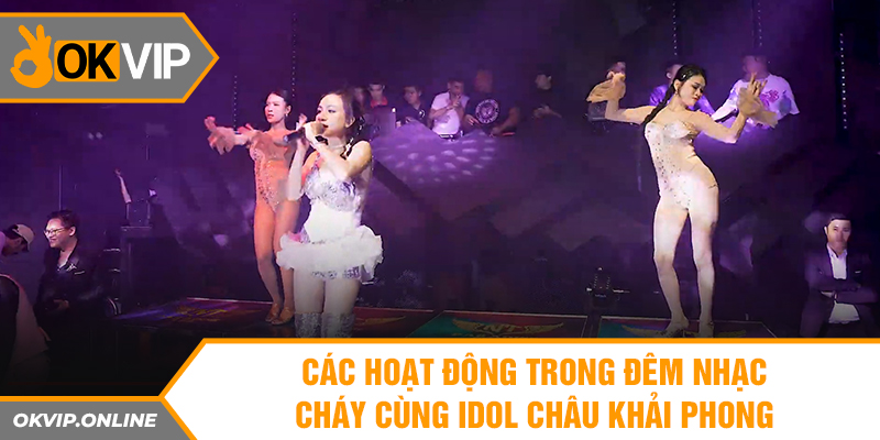  Các hoạt động trong đêm nhạc cháy cùng idol Châu Khải Phong