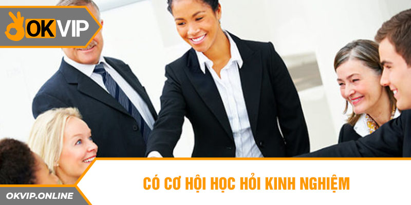 Cơ cơ hội học hỏi kinh nghiệm