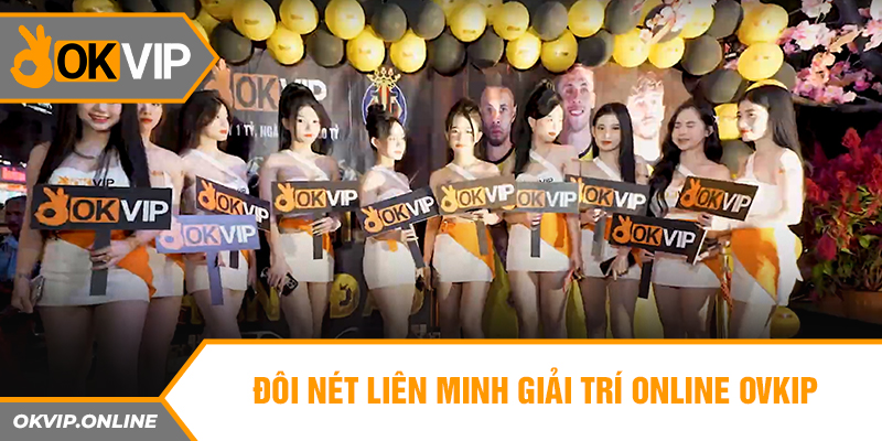 Đôi nét liên minh giải trí online OVKIP