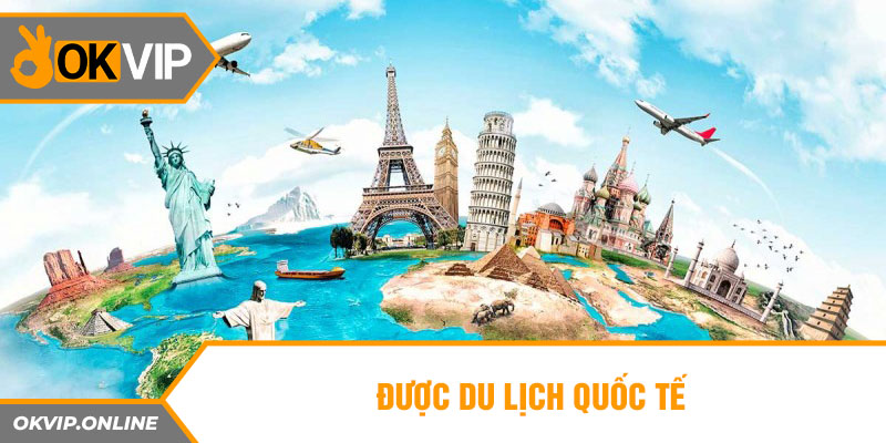 Được du lịch quốc tế