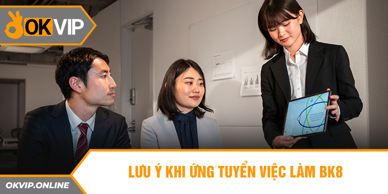 Lưu ý khi ứng tuyển việc làm BK8