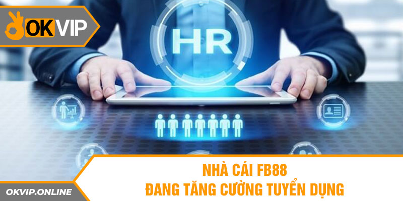 Nhà cái FB88 đang tăng cường tuyển dụng