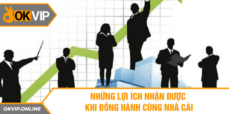 Những lợi ích nhận được khi đồng hành cùng nhà cái