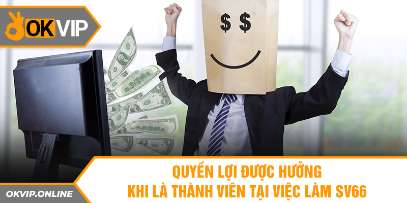 Quyền lợi được hưởng khi là thành viên tại việc làm SV66