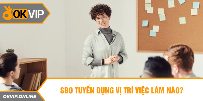 SBO tuyển dụng vị trí việc làm nào