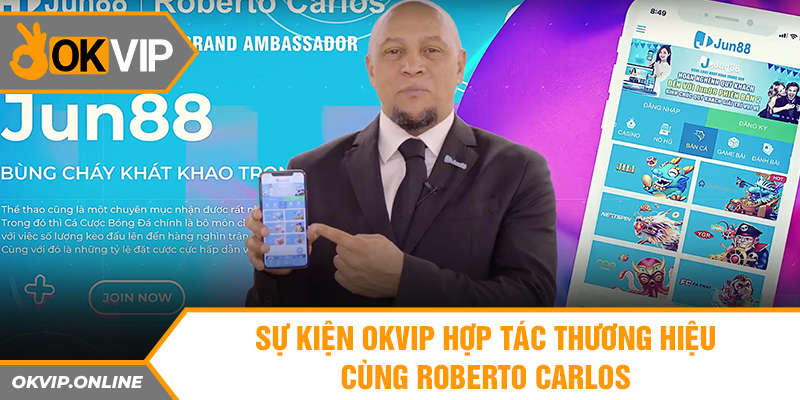  Sự kiện OKVIP hợp tác thương hiệu cùng Roberto Carlos