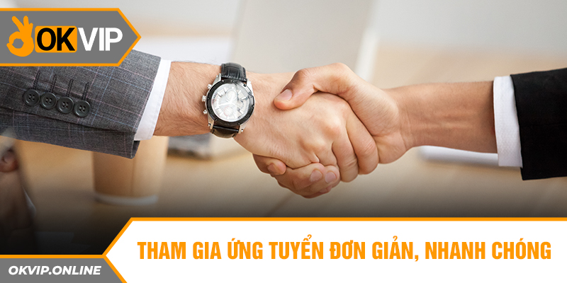 Tham gia ứng tuyển đơn giản, nhanh chóng