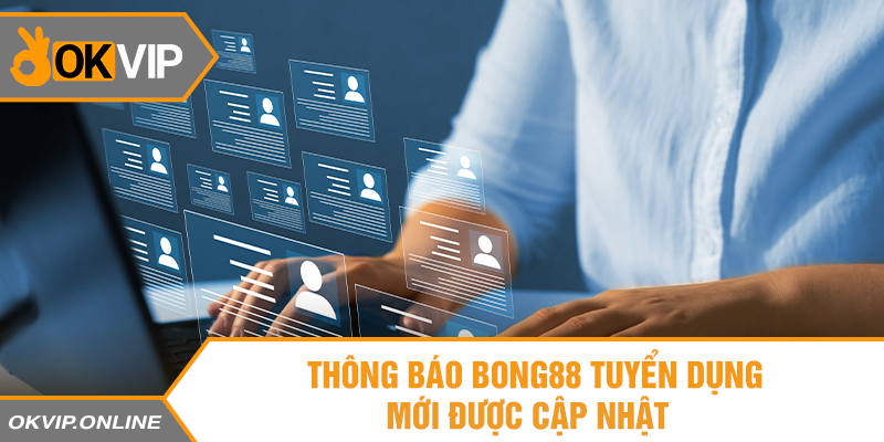 Thông báo Bong88 tuyển dụng mới được cập nhật