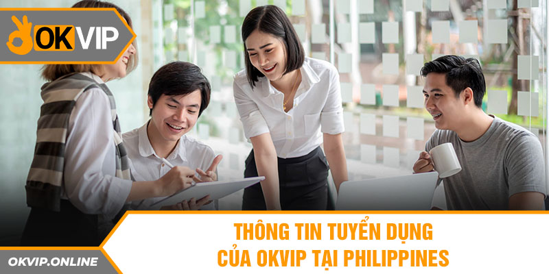 Thông tin tuyển dụng của OKVIP tại Philippines