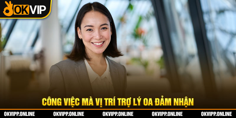 Công việc mà vị trí trợ lý OA đảm nhận