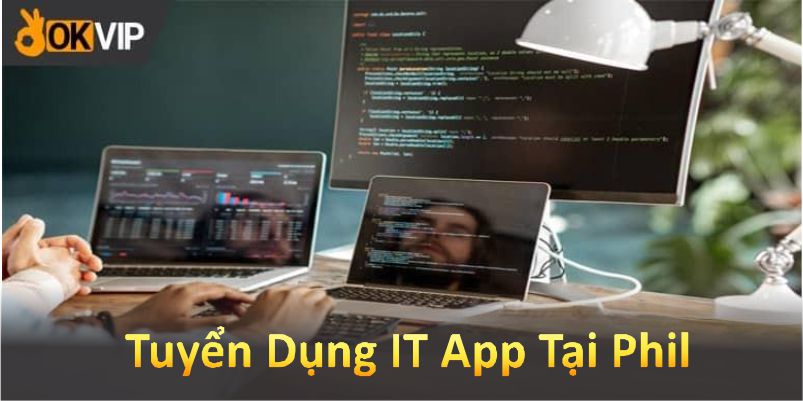 Tuyển dụng IT App Tại Phil OKVIP