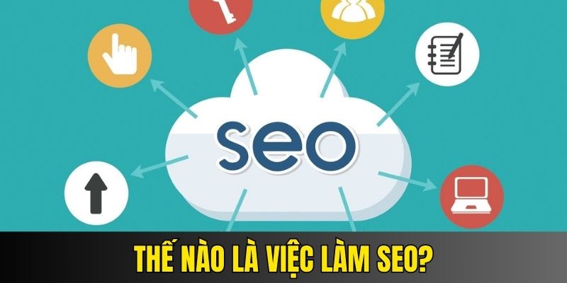 Tìm hiểu về việc làm SEO