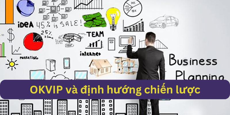 Chiến lược lâu dài của OKVIP