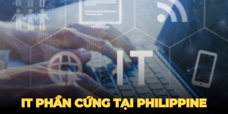 IT phần cứng tại Phil  nhận nhiều đãi ngộ hấp dẫn