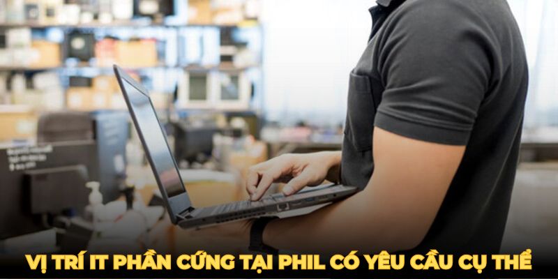 IT phần cứng tại Phil tha hồ tỏa sáng với công việc