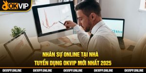 Nhân Sự Online Tại Nhà - Tuyển Dụng OKVIP Mới Nhất 2025